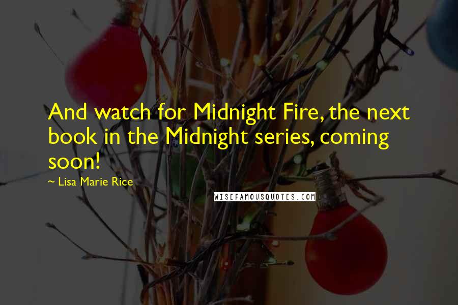 Lisa Marie Rice Quotes: And watch for Midnight Fire, the next book in the Midnight series, coming soon!