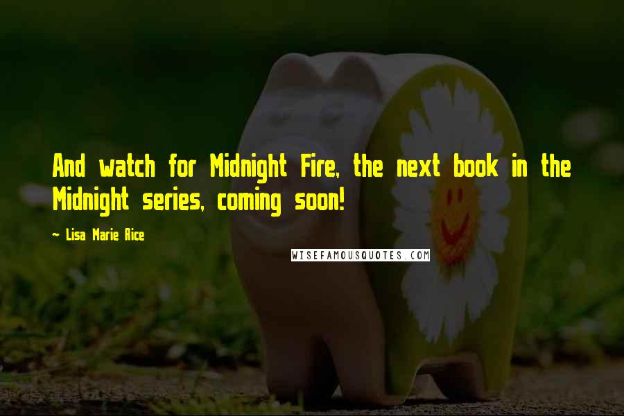 Lisa Marie Rice Quotes: And watch for Midnight Fire, the next book in the Midnight series, coming soon!