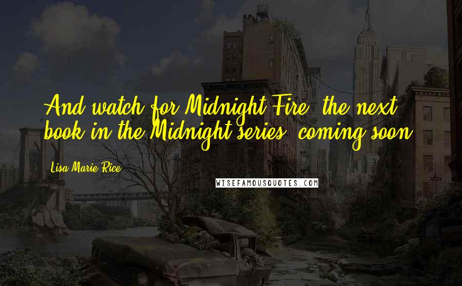 Lisa Marie Rice Quotes: And watch for Midnight Fire, the next book in the Midnight series, coming soon!