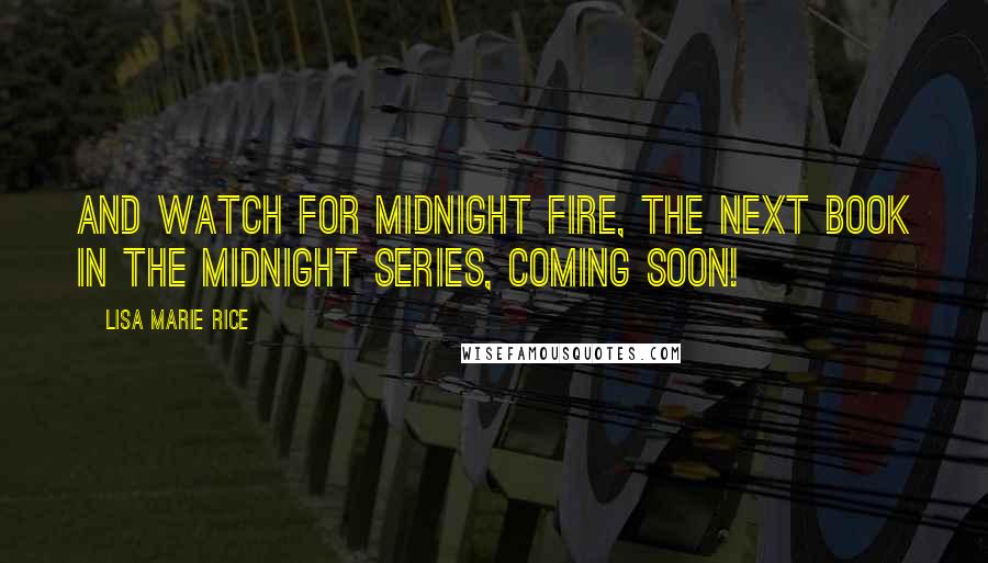 Lisa Marie Rice Quotes: And watch for Midnight Fire, the next book in the Midnight series, coming soon!