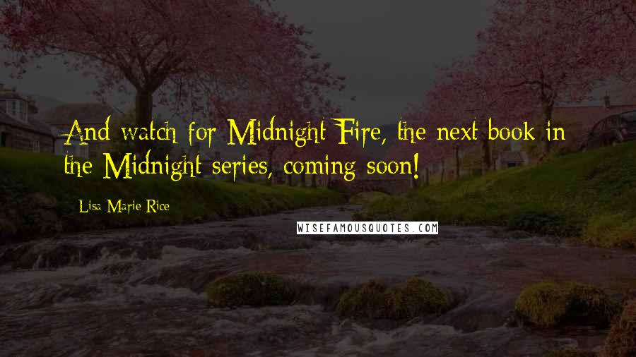 Lisa Marie Rice Quotes: And watch for Midnight Fire, the next book in the Midnight series, coming soon!
