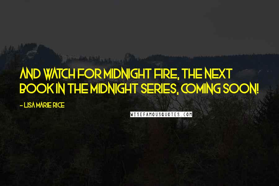 Lisa Marie Rice Quotes: And watch for Midnight Fire, the next book in the Midnight series, coming soon!