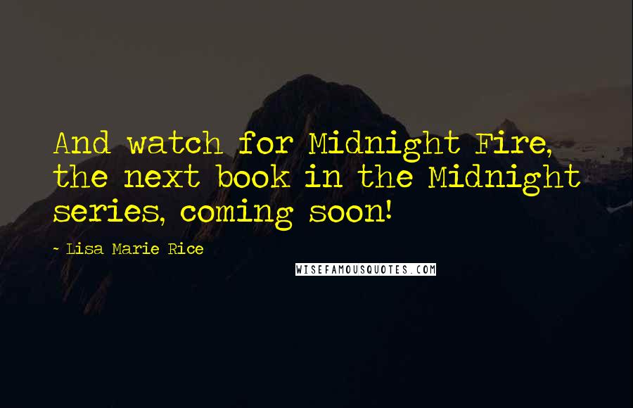 Lisa Marie Rice Quotes: And watch for Midnight Fire, the next book in the Midnight series, coming soon!