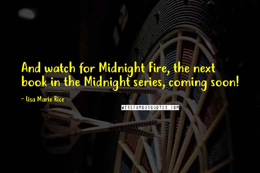 Lisa Marie Rice Quotes: And watch for Midnight Fire, the next book in the Midnight series, coming soon!