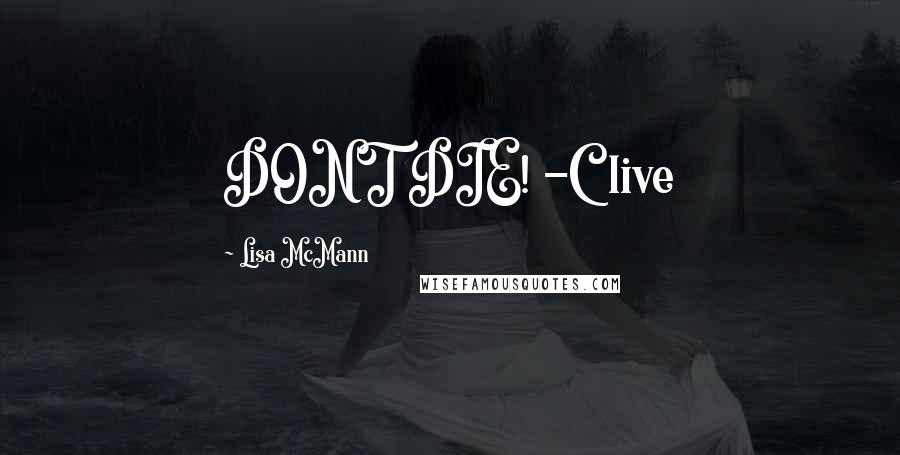 Lisa McMann Quotes: DONT DIE! -Clive