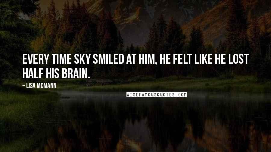 Lisa McMann Quotes: Every time Sky smiled at him, he felt like he lost half his brain.