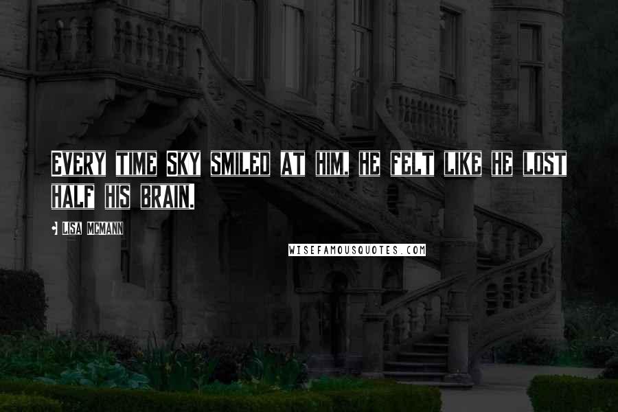 Lisa McMann Quotes: Every time Sky smiled at him, he felt like he lost half his brain.