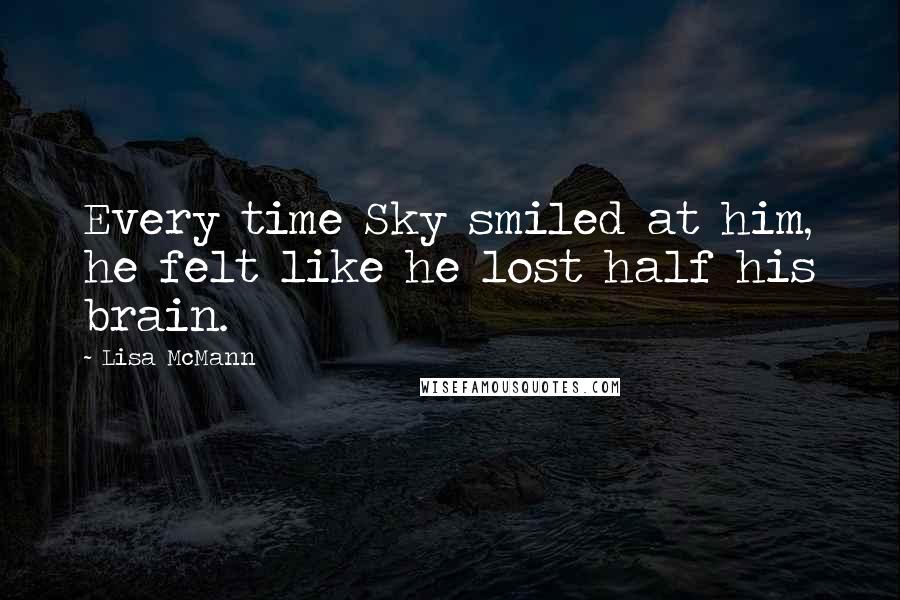 Lisa McMann Quotes: Every time Sky smiled at him, he felt like he lost half his brain.