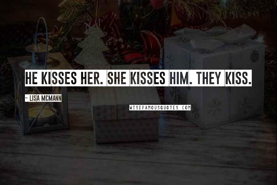 Lisa McMann Quotes: He kisses her. She kisses him. They kiss.