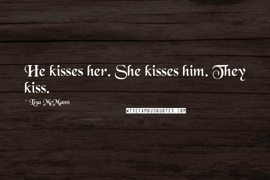 Lisa McMann Quotes: He kisses her. She kisses him. They kiss.