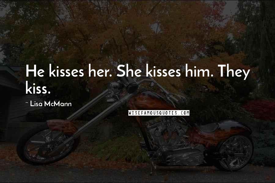 Lisa McMann Quotes: He kisses her. She kisses him. They kiss.