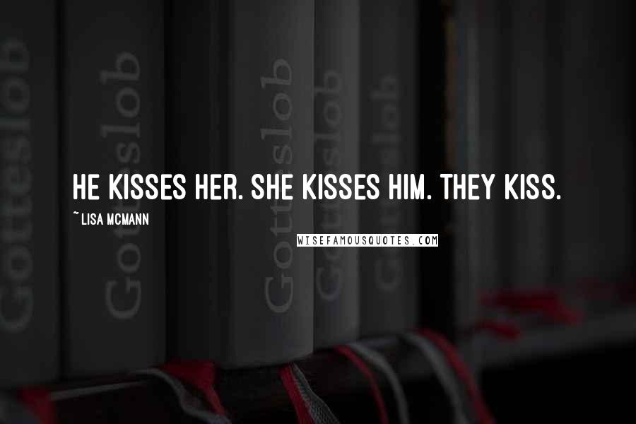 Lisa McMann Quotes: He kisses her. She kisses him. They kiss.