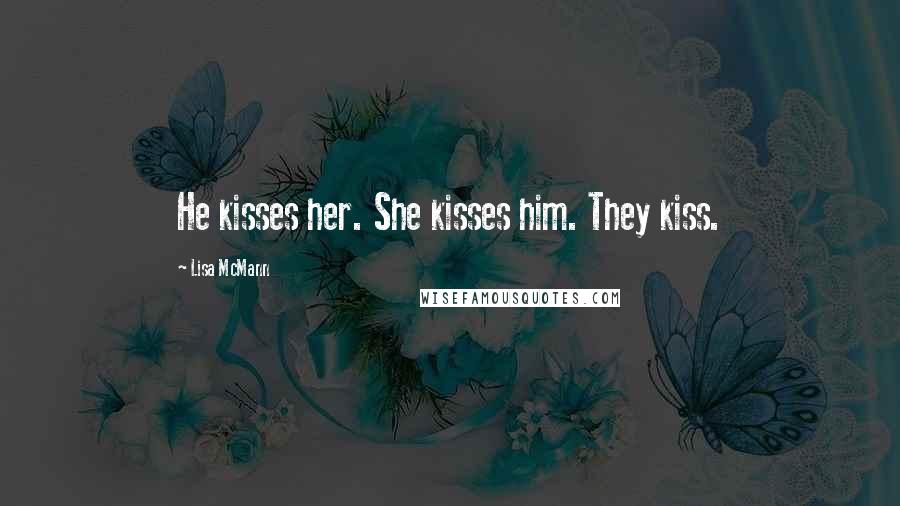 Lisa McMann Quotes: He kisses her. She kisses him. They kiss.