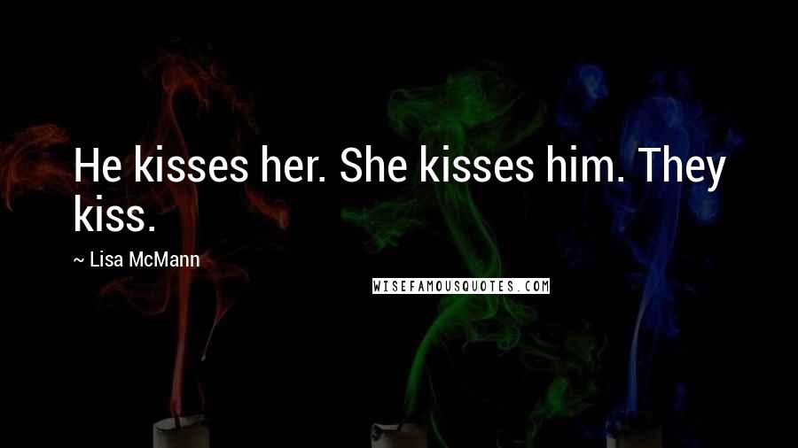 Lisa McMann Quotes: He kisses her. She kisses him. They kiss.