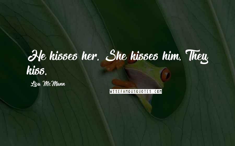 Lisa McMann Quotes: He kisses her. She kisses him. They kiss.