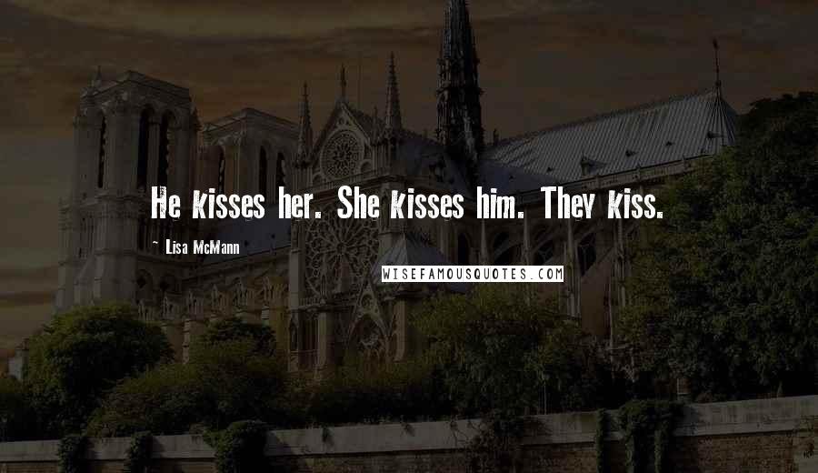 Lisa McMann Quotes: He kisses her. She kisses him. They kiss.