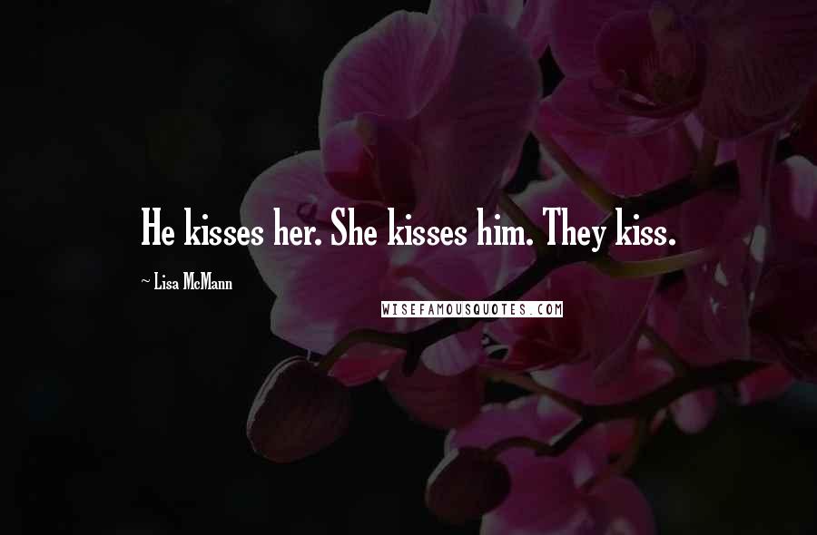 Lisa McMann Quotes: He kisses her. She kisses him. They kiss.