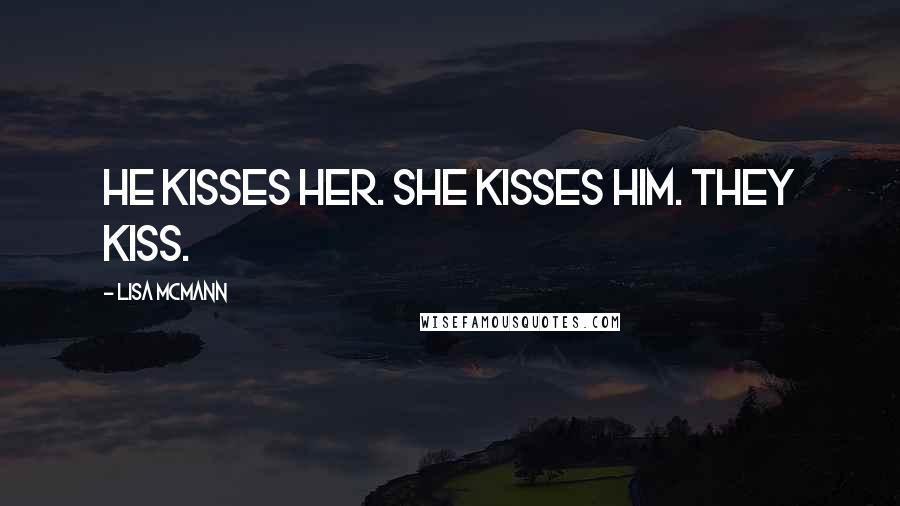 Lisa McMann Quotes: He kisses her. She kisses him. They kiss.