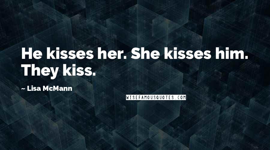 Lisa McMann Quotes: He kisses her. She kisses him. They kiss.