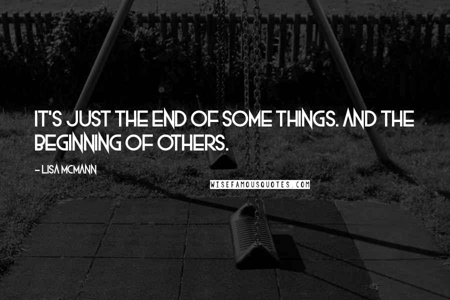 Lisa McMann Quotes: It's just the end of some things. And the beginning of others.