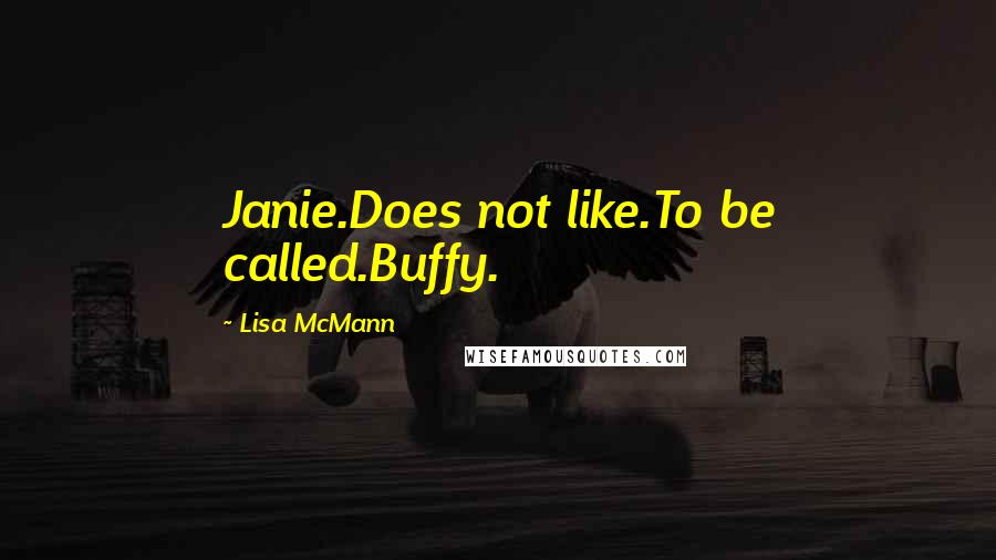 Lisa McMann Quotes: Janie.Does not like.To be called.Buffy.