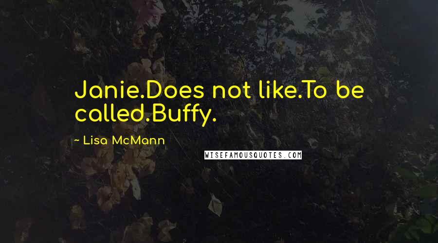 Lisa McMann Quotes: Janie.Does not like.To be called.Buffy.