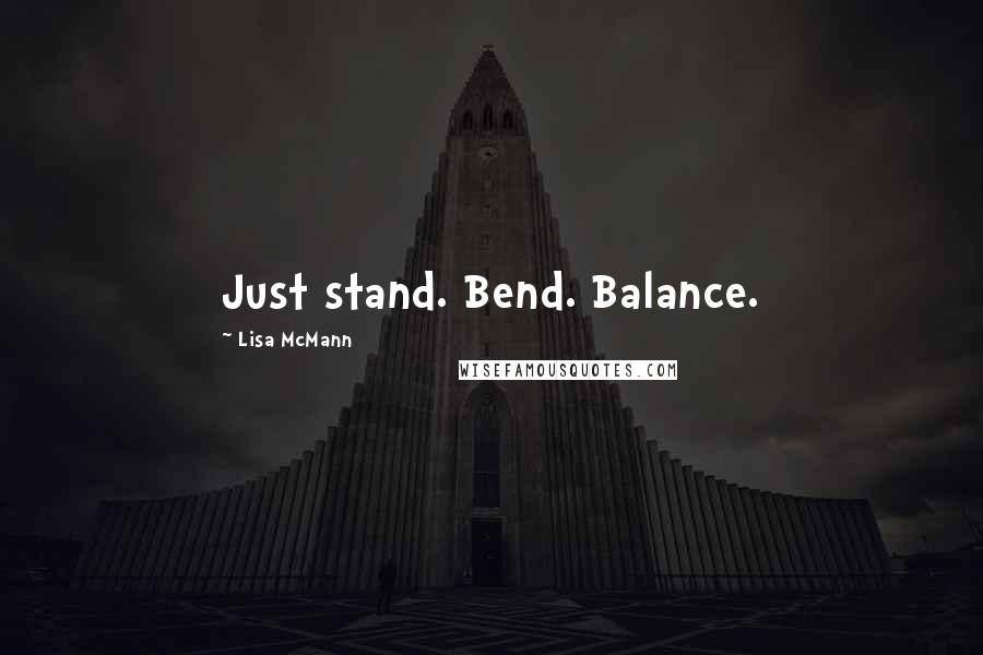 Lisa McMann Quotes: Just stand. Bend. Balance.