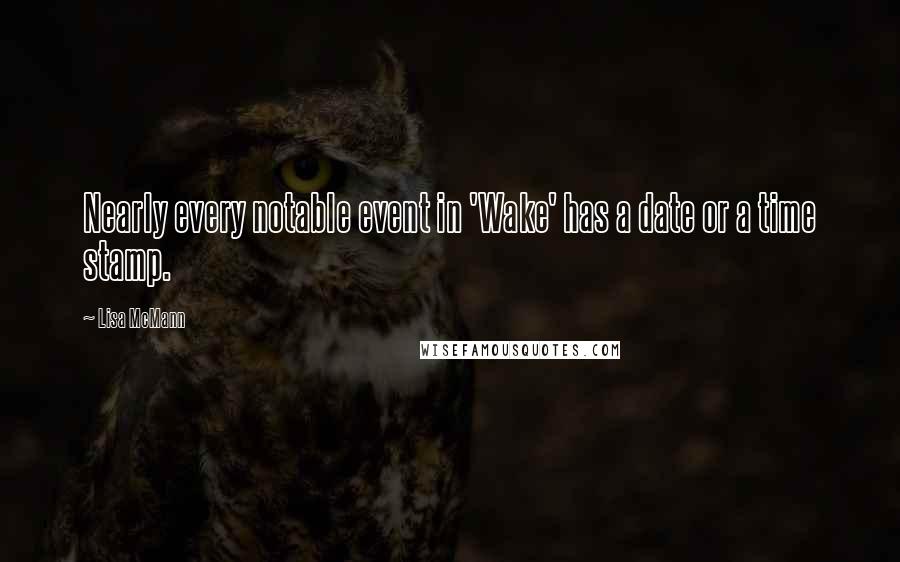 Lisa McMann Quotes: Nearly every notable event in 'Wake' has a date or a time stamp.