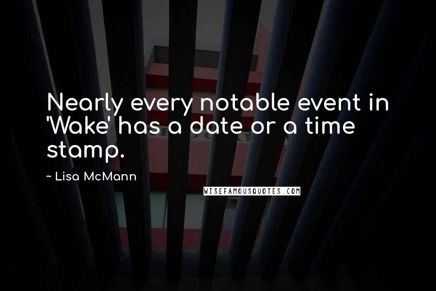 Lisa McMann Quotes: Nearly every notable event in 'Wake' has a date or a time stamp.