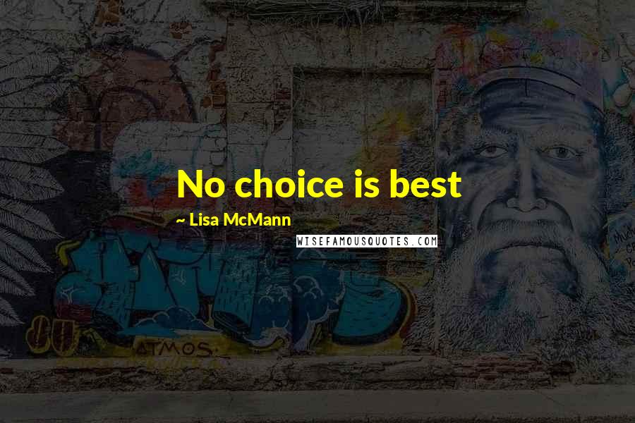 Lisa McMann Quotes: No choice is best