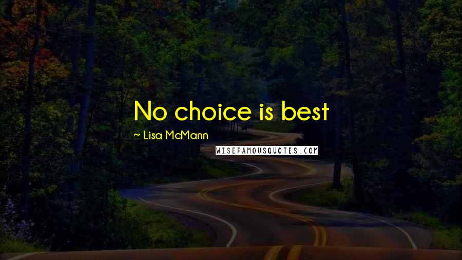 Lisa McMann Quotes: No choice is best