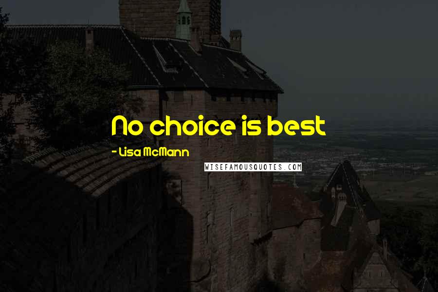 Lisa McMann Quotes: No choice is best