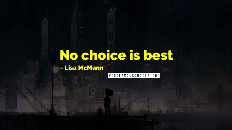 Lisa McMann Quotes: No choice is best