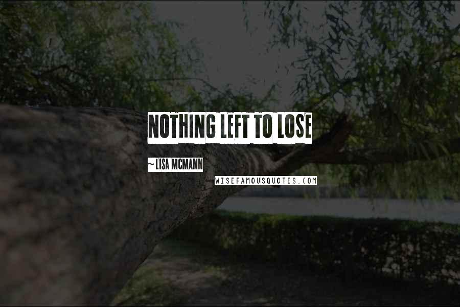 Lisa McMann Quotes: NOTHING LEFT TO LOSE