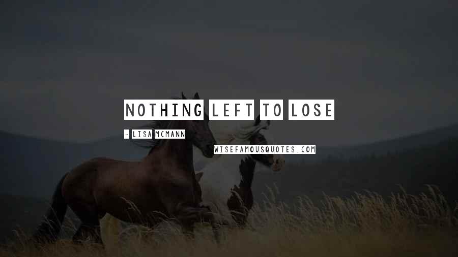 Lisa McMann Quotes: NOTHING LEFT TO LOSE