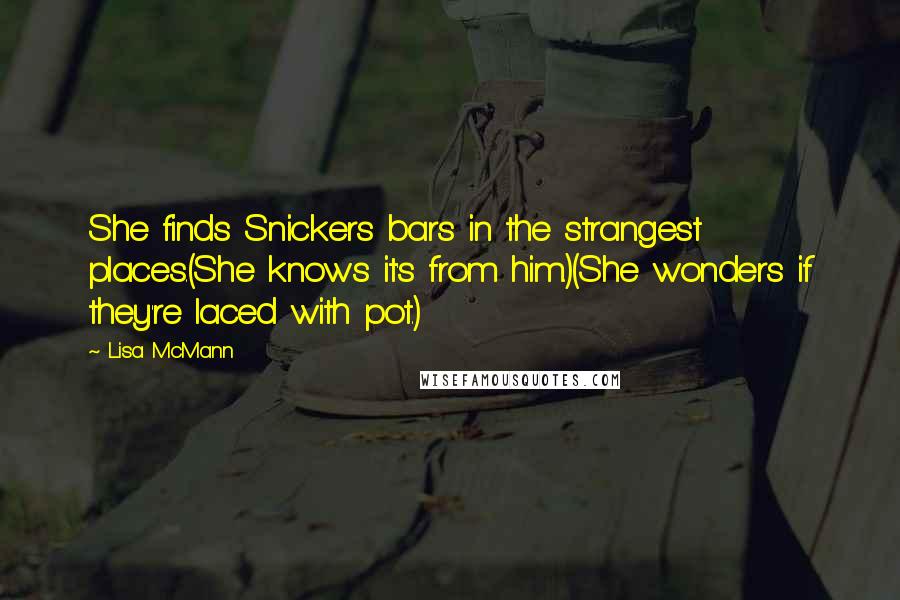 Lisa McMann Quotes: She finds Snickers bars in the strangest places.(She knows it's from him.)(She wonders if they're laced with pot.)