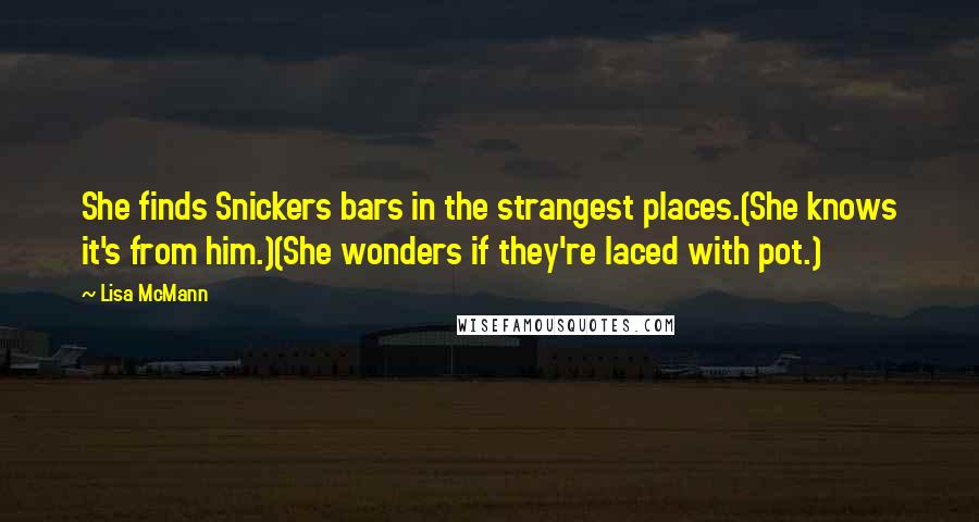 Lisa McMann Quotes: She finds Snickers bars in the strangest places.(She knows it's from him.)(She wonders if they're laced with pot.)