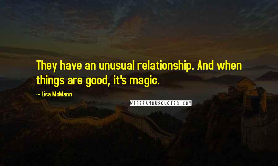 Lisa McMann Quotes: They have an unusual relationship. And when things are good, it's magic.