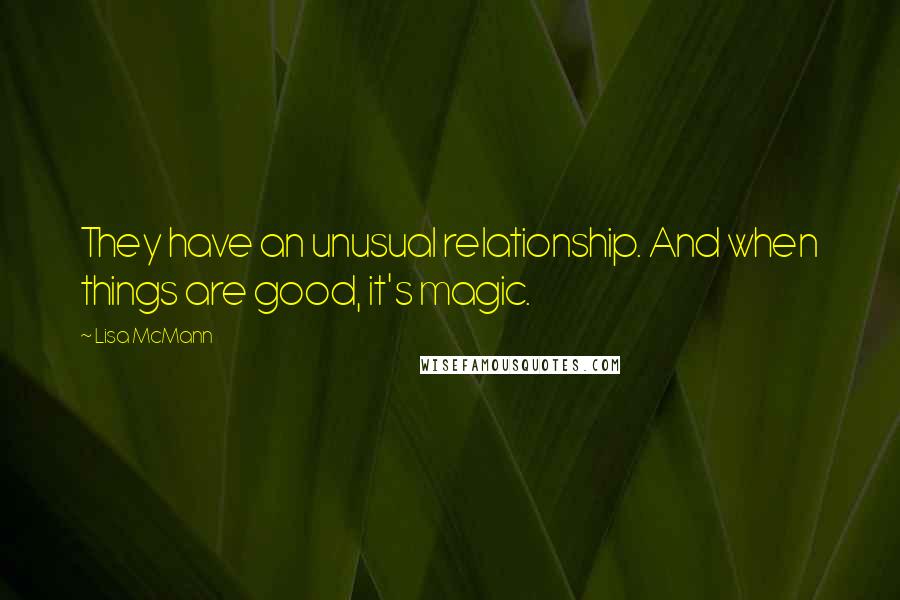 Lisa McMann Quotes: They have an unusual relationship. And when things are good, it's magic.