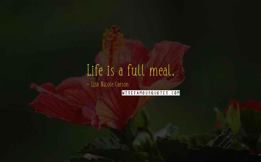 Lisa Nicole Carson Quotes: Life is a full meal.