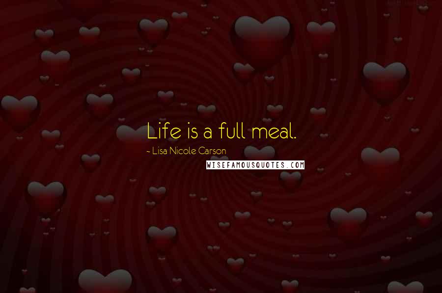 Lisa Nicole Carson Quotes: Life is a full meal.