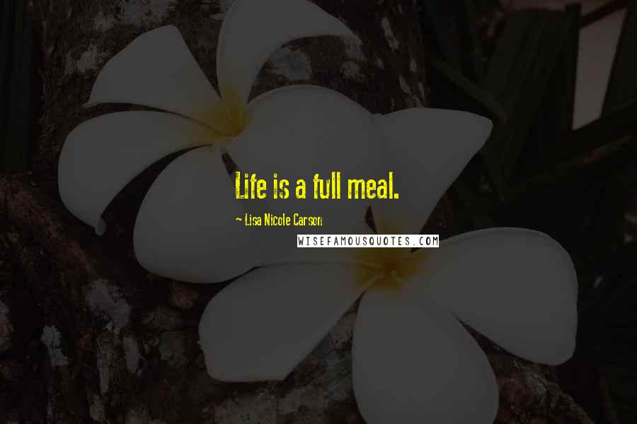 Lisa Nicole Carson Quotes: Life is a full meal.