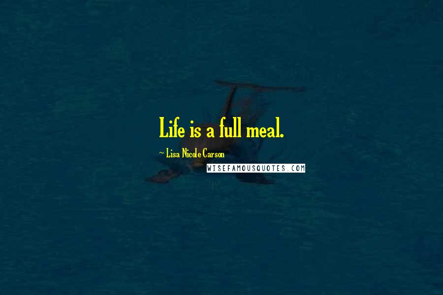 Lisa Nicole Carson Quotes: Life is a full meal.