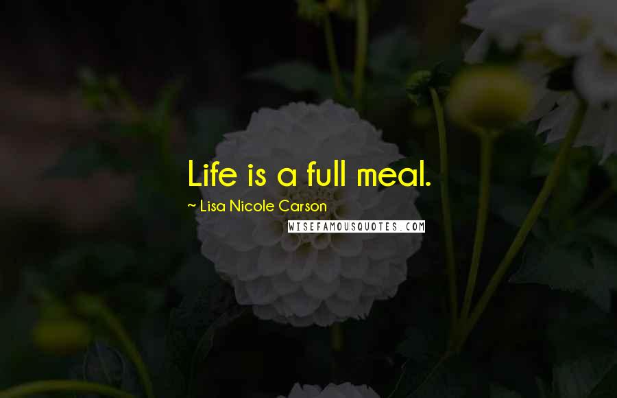 Lisa Nicole Carson Quotes: Life is a full meal.