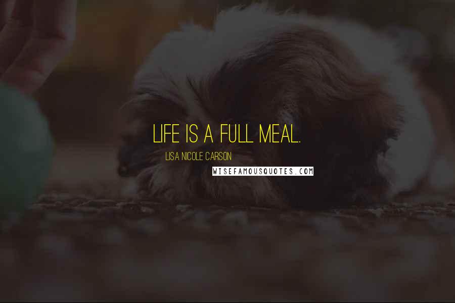 Lisa Nicole Carson Quotes: Life is a full meal.