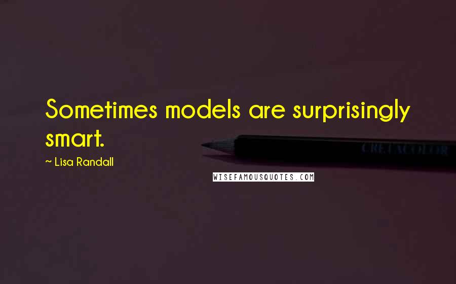 Lisa Randall Quotes: Sometimes models are surprisingly smart.
