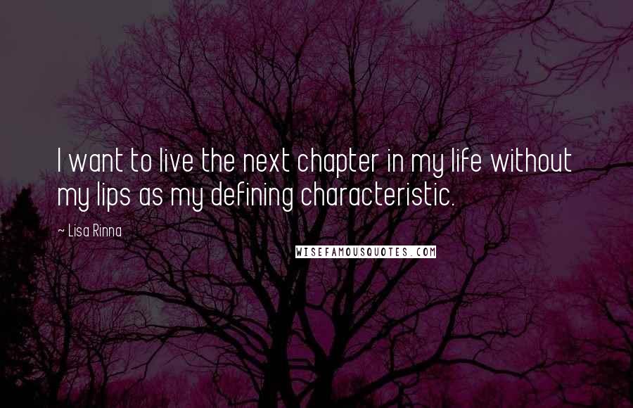 Lisa Rinna Quotes: I want to live the next chapter in my life without my lips as my defining characteristic.