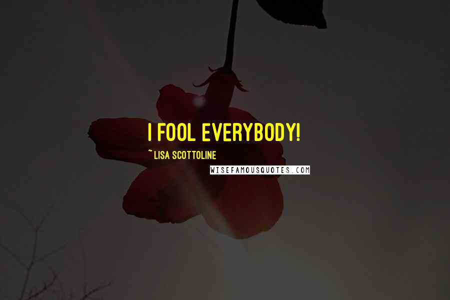 Lisa Scottoline Quotes: I fool everybody!