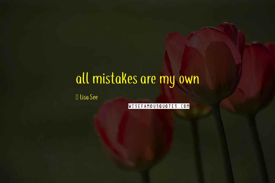 Lisa See Quotes: all mistakes are my own