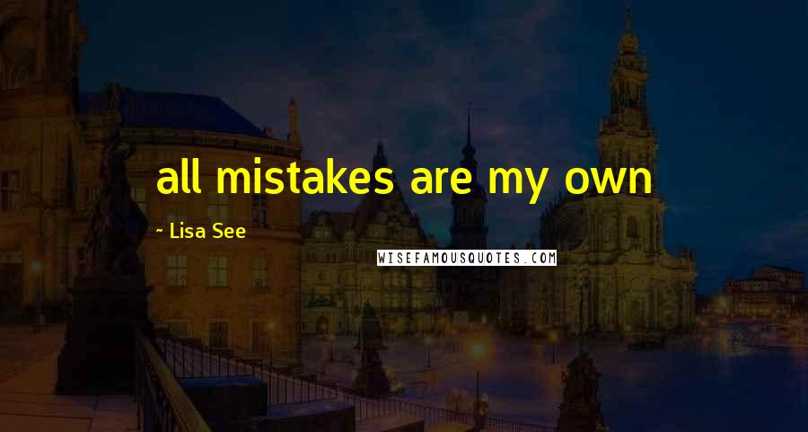 Lisa See Quotes: all mistakes are my own